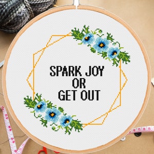 Funny cross stitch pattern Spark joy or get out Snarky Sassy Subversive Sarcastic Modern Floral Xtitch -instant pdf download