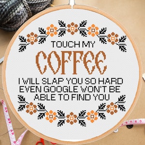 Funny coffee cross stitch pattern Touch my coffee  xtitch easy beginner level snarky sassy sarcastic floral -instant pdf download