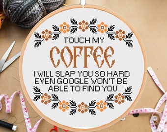 Funny coffee cross stitch pattern Touch my coffee  xtitch easy beginner level snarky sassy sarcastic floral -instant pdf download