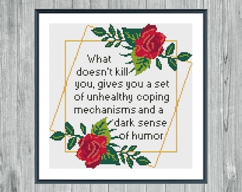 Cross stitch pattern funny What Doesn't Kill You Gives You Unhealthy Coping Mechanisms Quote cross stitching chart Sassy Snarky # 12#