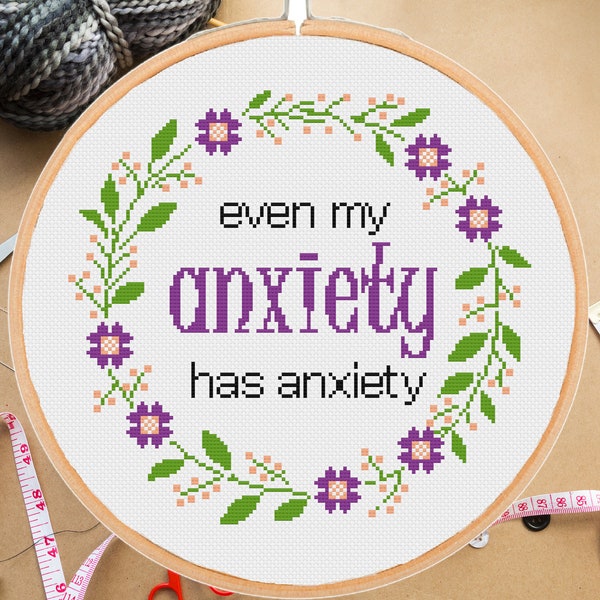 Even My Anxiety Has Anxiety cross stitch pattern Xstitch Mental Health Snarky Funny Sarcastic Sassy Flora Modern Easy -instant pdf download