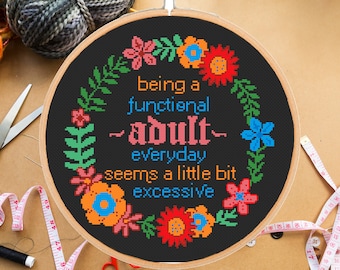 Funny adult cross stitch pattern.Being a functional adult everyday seems a little bit excessive  Sarcastic quote # 2 #- instant pdf download