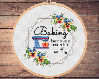 Funny Baking Cross Stitch Pattern: Snarky Kitchen Design Because murder is wrong Sarcastic Easy Subversive Modern (PDF Download)