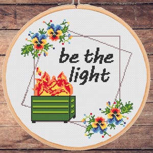 Be the light cross stitch pattern Dumpster Funny Snarky Fire Subversive Modern Sarcastic xstitch Floral It&#39;s fine - instant pdf download