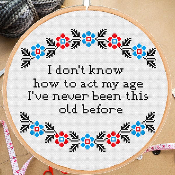 Funny cross stitch pattern I don't know how to act my age Snarky Adultin Quote Saying Easy Beginner- instant pdf download