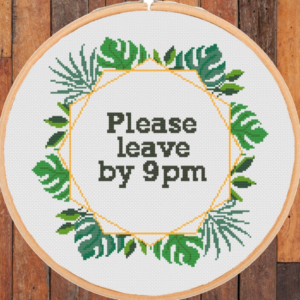 Please leave by 9 pm Subversive Cross Stitch Pattern Leaves Monstera Sassy Feminist Sarcastic Snarky Funny Embroidery -instant pdf download