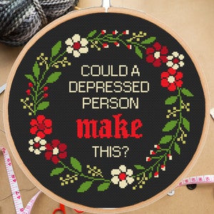 Funny Quote Cross Stitch Pattern - Could a Depressed Person Make this? Cross Stitch - Funny  Depression #180# -instant pdf download