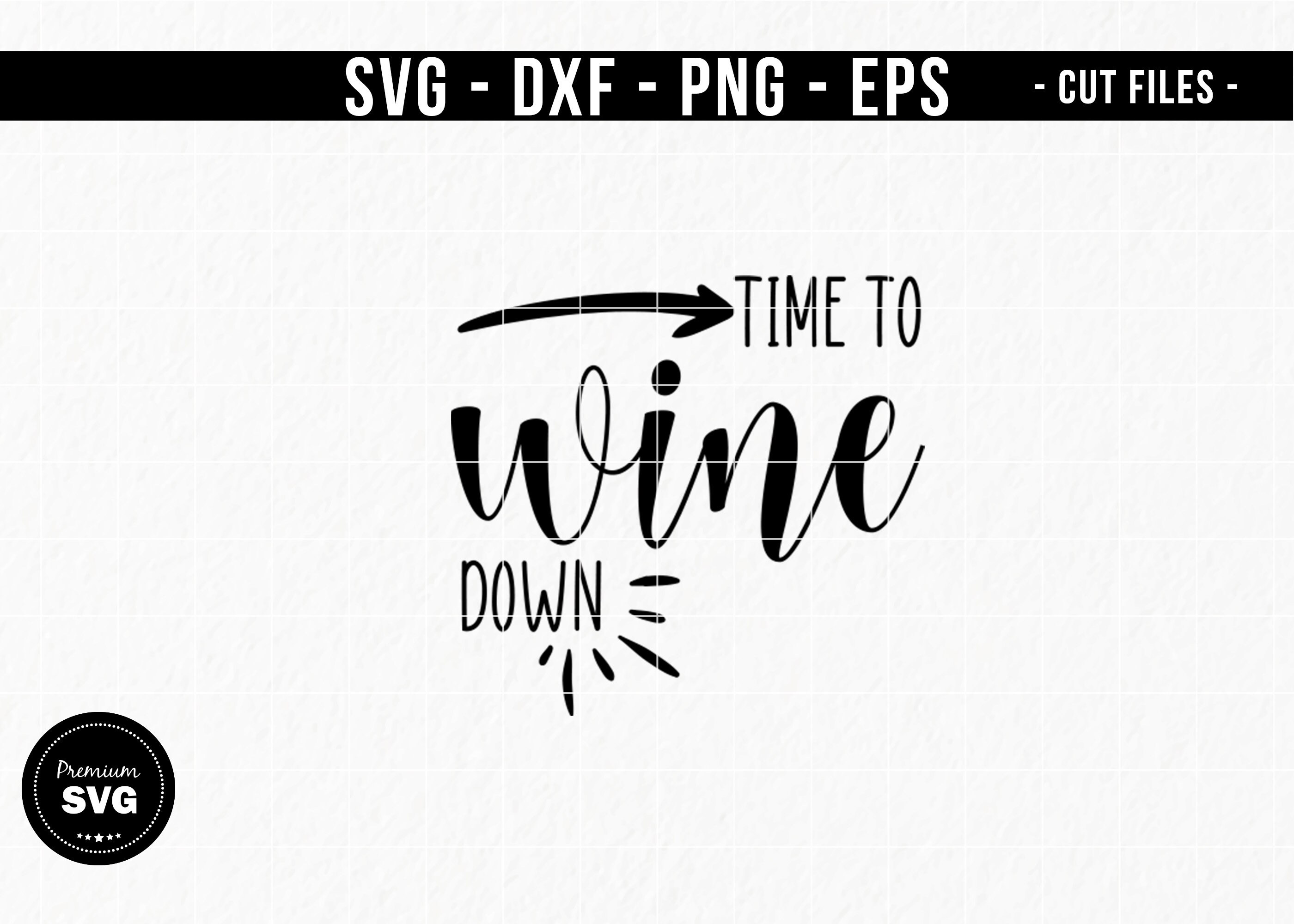 Time to Wine Down Svg Wine Svg Wine Quotes Svg Silhouette Etsy