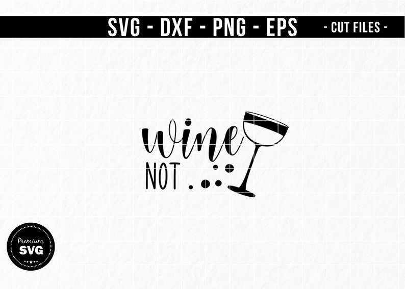 Wine Not Svg Wine Svg Wine Quotes Svg Silhouette Cricut Etsy