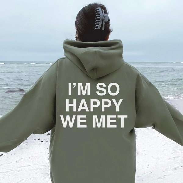 I'm So Happy We Met, Unisex, Girlfriend Gift, Boyfriend Gift, Valentines Gift, Anniversary Gift, Aesthetic Hoodie, Couples Matching