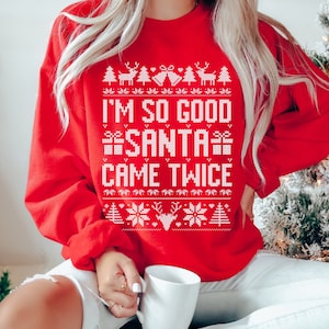I&#39;m So Good Santa Came Twice, Funny Christmas Sweatshirts, Ugly Christmas Sweater, Dirty Christmas Hoodie, Naughty Santa Party Outfit