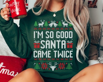 I'm So Good Santa Came Twice, Funny Christmas Sweatshirts, Ugly Christmas Sweater, Dirty Christmas Hoodie, Naughty Santa Party Outfit