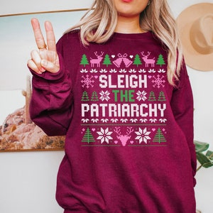 Sleigh the Patriarchy, Ugly Christmas Sweater, Feminist Christmas Sweater, Funny Xmas Sweatshirt, Christmas Party Shirt, Christmas Gift