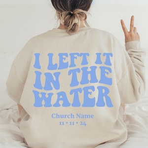 Personalized &quot;I Left it in the Water&quot; Baptism Gift I Have Decided T-Shirt, Sweatshirt, or Hoodie