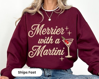 Merrier with a Martini Christmas Sweatshirt, Funny Cocktail Party Host Gift