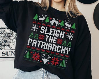 Sleigh the Patriarchy Ugly Christmas Sweatshirt, Feminist Xmas Sweater
