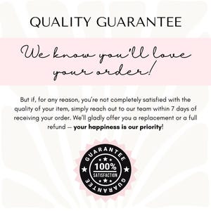a text-based guarantee that says, "Quality Guarantee We know you'll love your order! But if for any reason, you're not completely satisfied with the quality of your item, simply reach out to our team within 7 days of receiving your order. We'll gladly offer you a replacement or a full refund—your happiness is our priority!" The image also includes a guarantee badge that reads "GUARANTEE 100% SATISFACTION GUARANTEE".