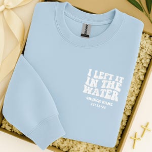 Custom Embroidered Baptism Gift I Left it in the Water Custom Trendy Retro Christian Sweatshirt