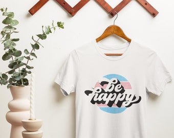 Trans Pride Shirt, Trans Rights Shirt, Transgender Kleidung für Pride - Be Happy Trans Pride Shirt - Kurzärmeliges Unisex T-Shirt