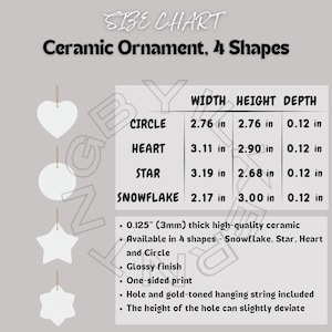 May include: Size chart for ceramic ornaments in four shapes: circle, heart, star, and snowflake. Each ornament is 0.125 inches thick and has a glossy finish. The chart shows the width, height, and depth of each ornament in inches.