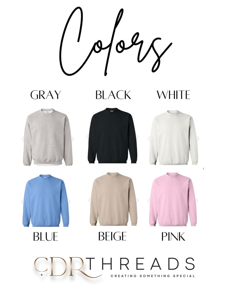 May include: A color chart showing different sweatshirt colors. The colors are gray, black, white, blue, beige, and pink. The text "Colors" is at the top of the image. The text "CDR Threads Creating Something Special" is at the bottom of the image.