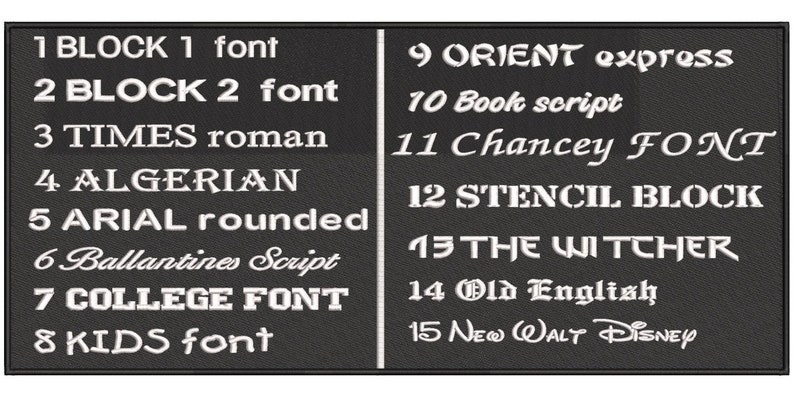 May include: A black and white image displaying 15 different font styles with their names listed next to them. The fonts are numbered 1 through 15. The fonts include Block 1, Block 2, Times Roman, Algerian, Arial Rounded, Ballantines Script, College Font, Kids Font, Orient Express, Book Script, Chancey Font, Stencil Block, The Witcher, Old English, and New Walt Disney.