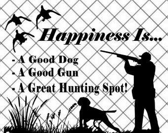 ¡La felicidad es un buen perro, una buena pistola, un gran lugar de caza!  Descarga digital SVG