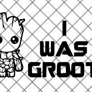 I Was Groot SVG Digital Download