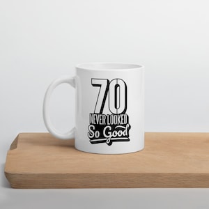 70th Birthday Coffee Mug: &quot;70 Never Looked So Good&quot;