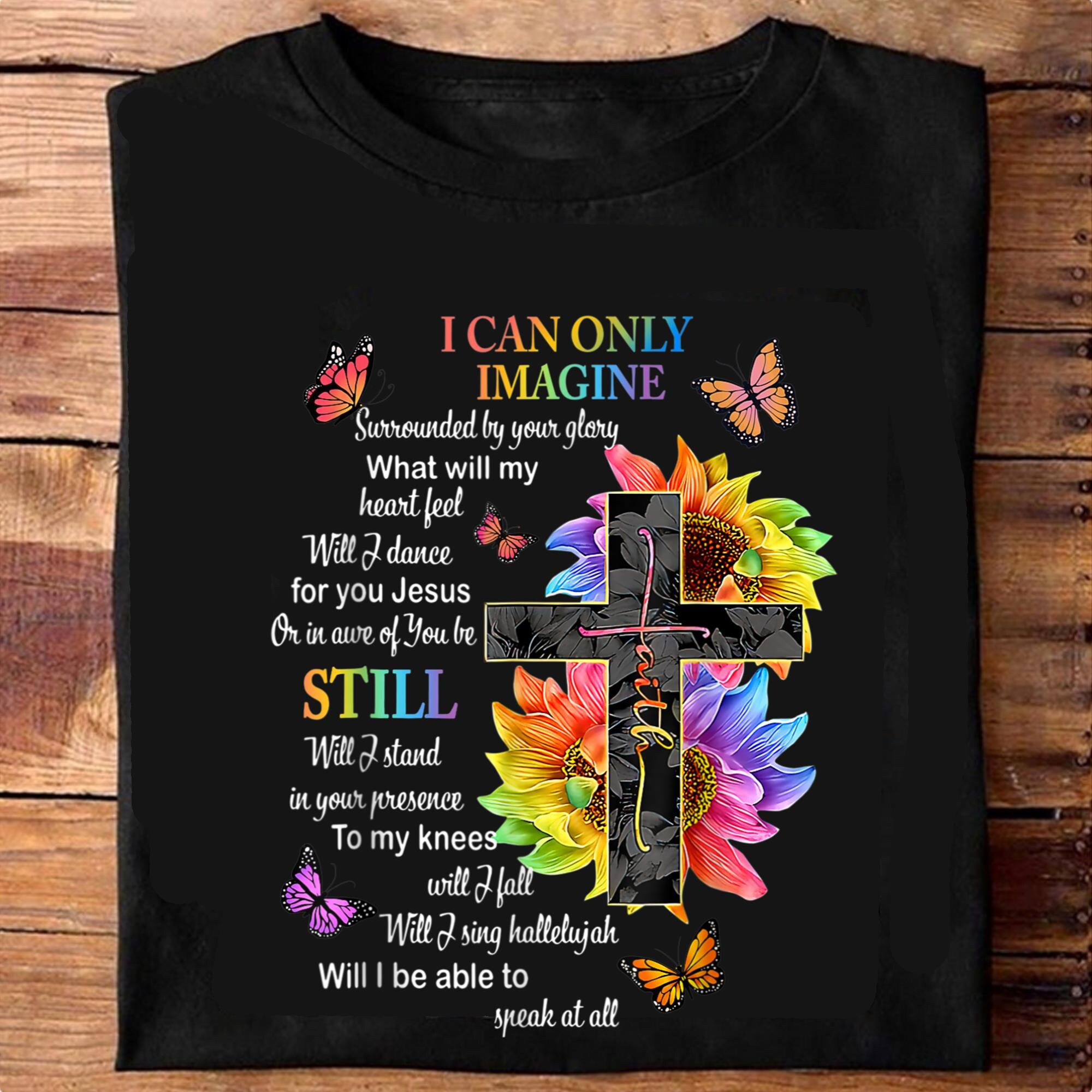 I Only Can Imagine Faith Christian Faith Jesus God Lover shirt Etsy
