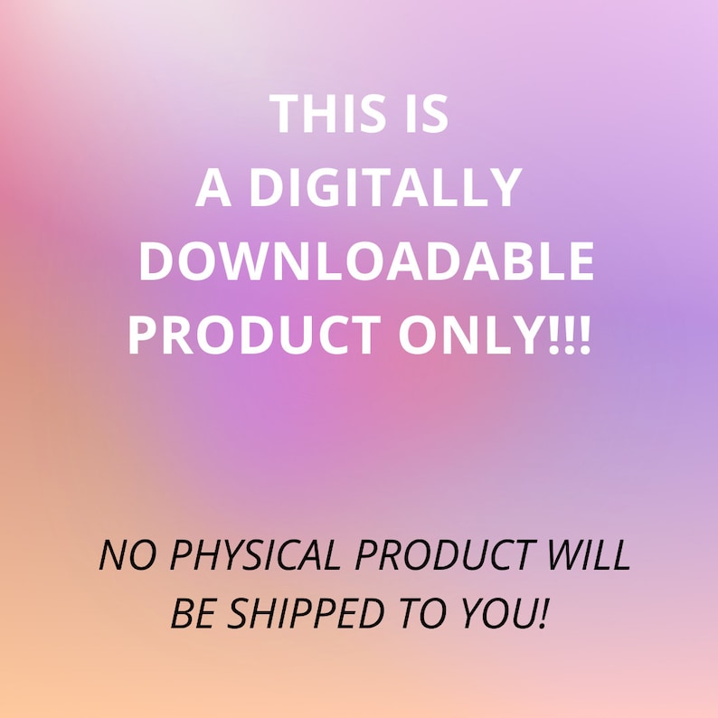 May include: Text on a pink and orange gradient background that reads: "This is a digitally downloadable product only!! No physical product will be shipped to you!"