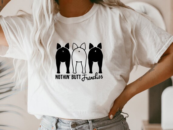 French Bulldog Nothing Butt but Frenchie T-shirt Tee Cute Dog - Etsy