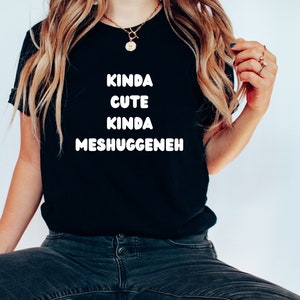 Jewish Phrase, Kinda Cute, Kinda Meshuggenah Funny Jewish Humor, Unisex Jersey Short Sleeve Tee, Funny Jewish Phrase