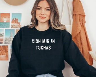 Kish Mir in Tuchas Sweatshirt: Funny Yiddish Saying, Vintage Look