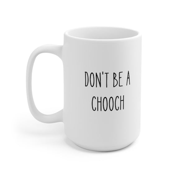 Funny Italian Coffee Mug: Don't Be A Chooch - 15oz Ceramic