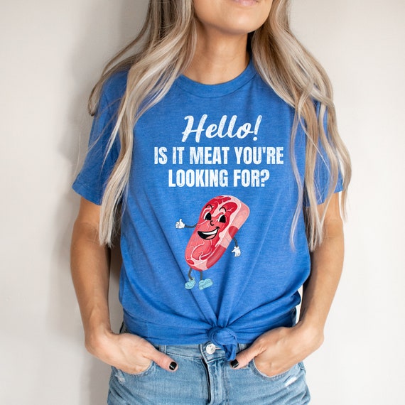 Is It Meat Youre Looking For Tshirt For Meat Raffles Is It Meat Youre Looking For Tshirt For Meat Raffles