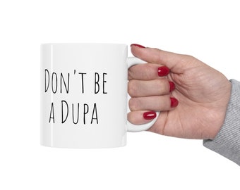 Funny Polish Mug: Don&#39;t Be a Dupa, Ceramic Coffee Mug (11oz)