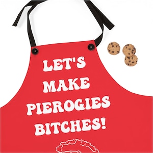 Funny Pierogi Maker Apron Let's Make Pierogies Bitches!
