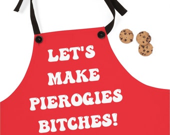 Funny Pierogi Maker Apron Let&#39;s Make Pierogies Bitches!