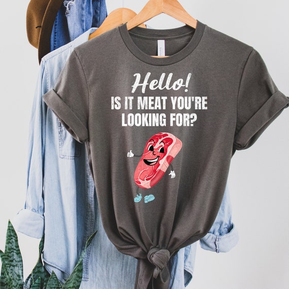 Is It Meat Youre Looking For Tshirt For Meat Raffles Is It Meat Youre Looking For Tshirt For Meat Raffles
