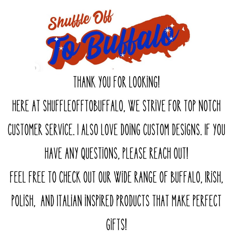 May include: The image features the text "Shuffle Off To Buffalo" in red and blue, with a buffalo graphic. Additional text includes a thank you message, customer service information, and a mention of custom designs and Buffalo, Irish, Polish, and Italian-inspired products.