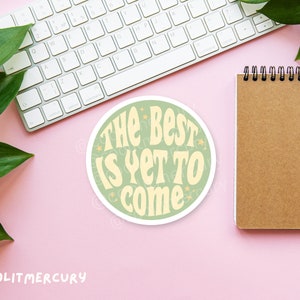 Affirmation Glossy Die-cut Stickers Laptop Sticker Cute Stickers Aesthetic Sticker Affirmation Sticker Manifestation Sticker Yet to Come