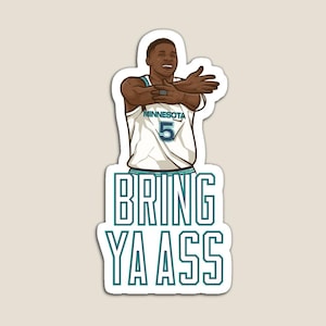 May include: A magnet featuring a cartoon illustration of a basketball player in a white and teal jersey with the word "Minnesota" and the number "5". The text "BRING YA ASS" is below the player.