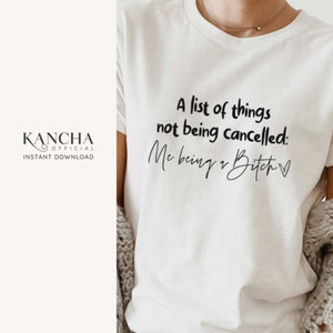 Ich bin eine Hündin, eine Liste von Dingen, die nicht abgesagt werden, eine Hündin helfen mir, INSTANT DOWNLOAD für Cricut Design Space