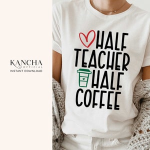 Half teacher half coffee svg shirt for teacher gift for teacher shirt teacher life svg coffee lover INSTANT DOWNLOAD for cricut silhouette