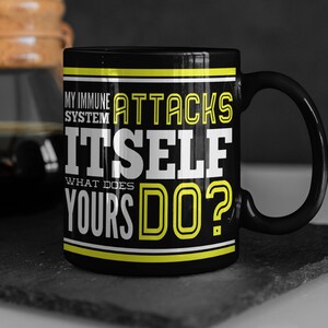 My Immune System Attacks Itself Black Coffee Mug 11oz