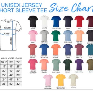 May include: A size chart for a unisex jersey short sleeve tee, featuring a variety of colors including black, white, red, and navy. The chart includes measurements for width, chest, and length in inches, ranging from XS to 2XL.