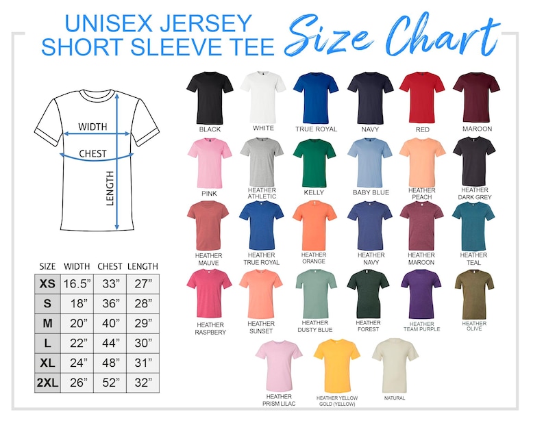 May include: A size chart for a unisex jersey short sleeve tee, featuring a variety of colors including black, white, red, and navy. The chart includes measurements for width, chest, and length in inches, ranging from XS to 2XL.