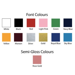 May include: A chart showing different color options for font and semi-gloss finishes. The font colors include white, black, red, light pink, green, navy blue, yellow, maroon, silver, gold, royal blue, and sky blue. The semi-gloss color is rose gold.