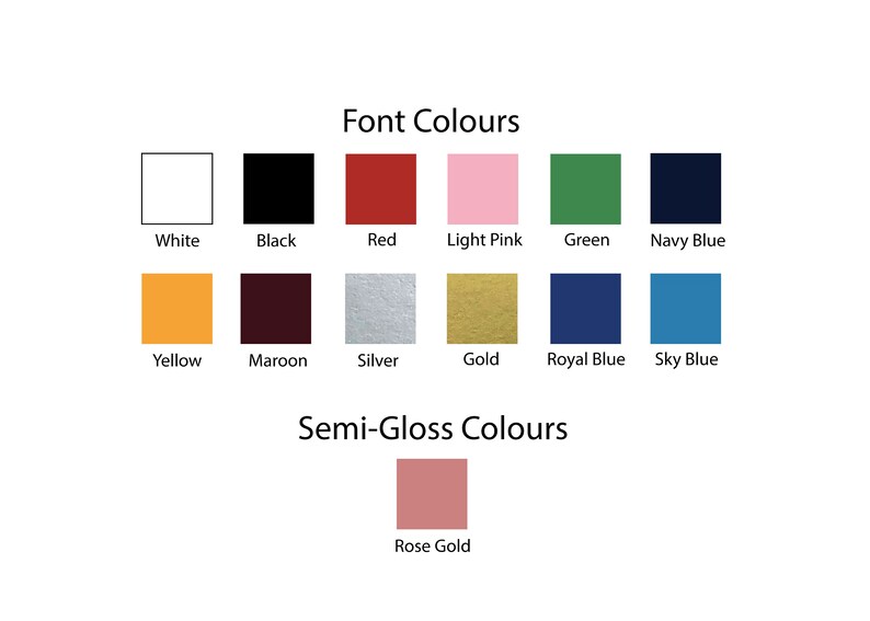 May include: A chart showing different color options for font and semi-gloss finishes. The font colors include white, black, red, light pink, green, navy blue, yellow, maroon, silver, gold, royal blue, and sky blue. The semi-gloss color is rose gold.